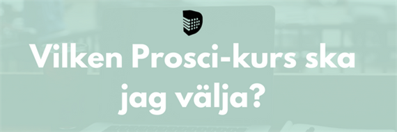 Vi hjälper dig att välja prosci-kurs